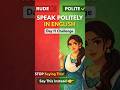 Day 11 Challenge | Don’t Sound RUDE in English 🚫 | Speak Politely #challenge #shorts #english