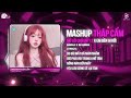 MASHUP THẬP CẨM HOT TIKTOK Mở Lối Cho Em X Em Bên Ai Rồi Huyền Anh X SS Remix
