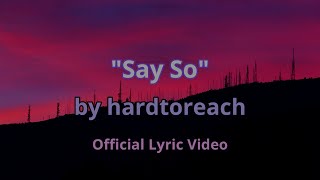 Say So - hardtoreach Official Lyric video
