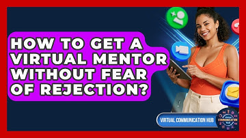 How To Get A Virtual Mentor Without Fear Of Rejection? - Virtual Communication Hub