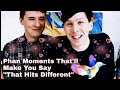 Phan Moments That'll Make You Say "that hits different"