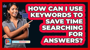 How Can I Use Keywords To Save Time Searching For Answers? - SearchEnginesHub.com