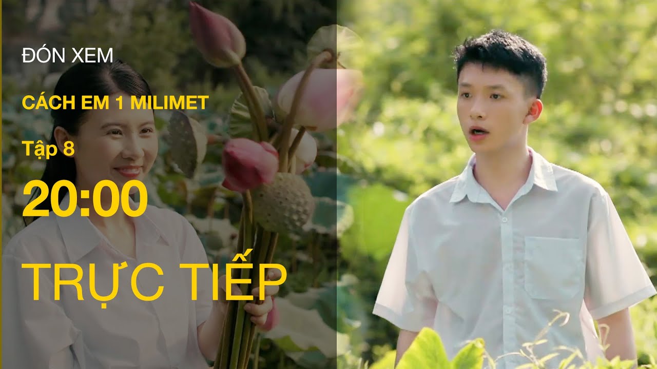 Trực Tiếp Cách Em 1 Milimet Tập 8 | VTV Giải Trí