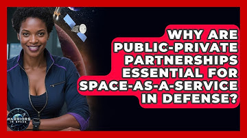 Why Are Public-private Partnerships Essential For Space-as-a-Service In Defense? - Warriors In Space