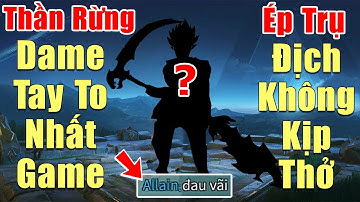 [Gcaothu] Thần rừng dame tay to nhất game 1 quật 2 mạng - Ép trụ liên tục khiến địch không kịp thở