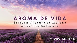 Vignette de la vidéo "Aroma De Vida (Video Letras) | Ericson Alexander Molano | Con Su Espíritu"