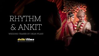 RHYTHM & ANKIT // WEDDING TEASER // DELHI FILMS (Previously known as LAB FILMZ)