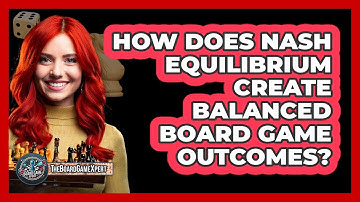 How Does Nash Equilibrium Create Balanced Board Game Outcomes? - The Board Game Xpert