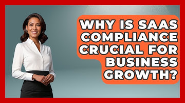 Why Is SaaS Compliance Crucial For Business Growth? - The SaaS Pros Breakdown