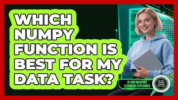 Which NumPy Function Is Best For My Data Task? - AI and Machine Learning Explained