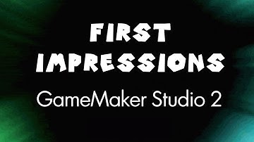 First Impressions of GameMaker Studio 2