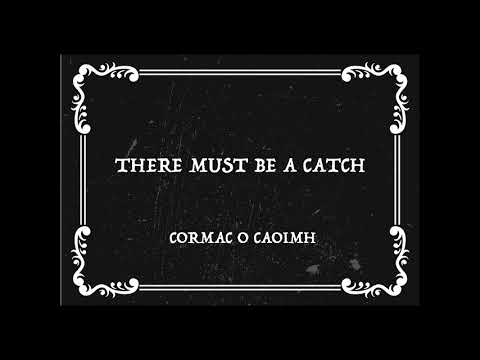 Cormac O Caoimh   There Must Be A Catch