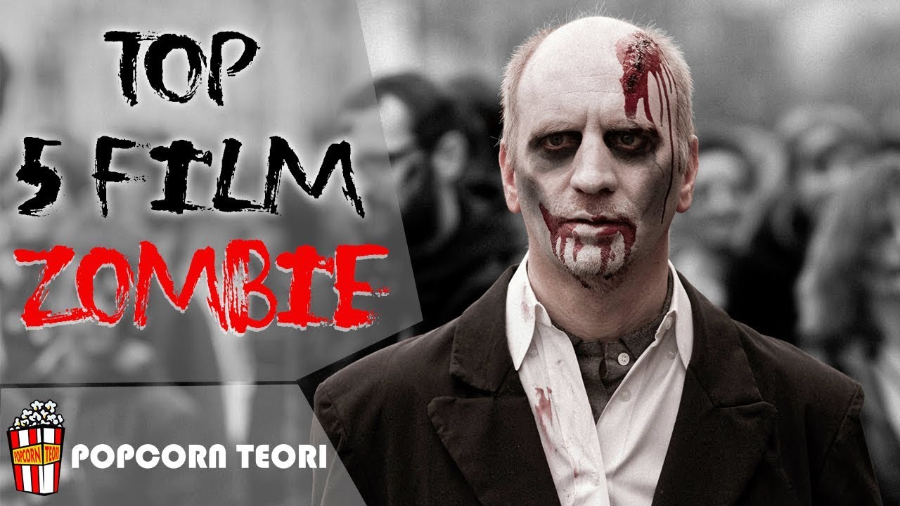 5 Film Zombie Terbaik Menurut Popcorn Teori YouTube 5 Film Zombie Terbaik Menurut Popcorn Teori YouTube