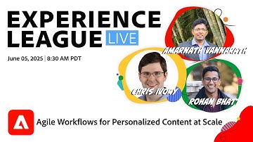 Experience League LIVE: Agile Workflows for Personalized Content at Scale