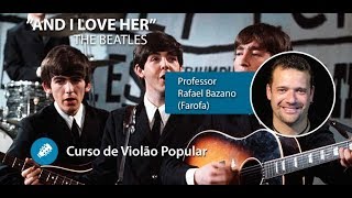 Video thumbnail of "And I Love Her (The Beatles) Aula de VIOLÃO POPULAR - Prof. FAROFA"