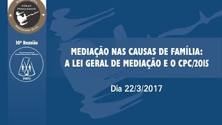 22/03/2017 - Mediação nas Causas de Família: a Lei Geral de Mediação e o CPC/2015