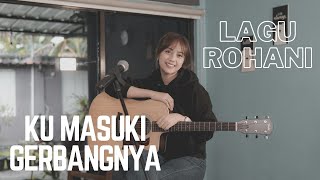 KU MASUKI GERBANGNYA - LAGU ROHANI | COVER BY MICHELA THEA