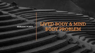 Merleau Ponty's Lived Body