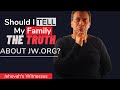 Jehovah's Witnesses: Should I Tell My Family The TRUTH about JW.ORG