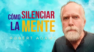 ROBERT ADAMS * CÓMO SILENCIAR LA MENTE