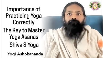 Importance of Practicing Yoga Correctly | The Key to Master Yoga Asanas | Shiva & Yoga