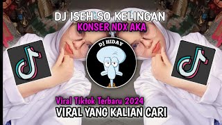 DJ ISEH SO KELINGAN KONSER NDX AKA SOUND MUSIC ANAK BANGSA VIRAL TIKTOK TERBARU 2024