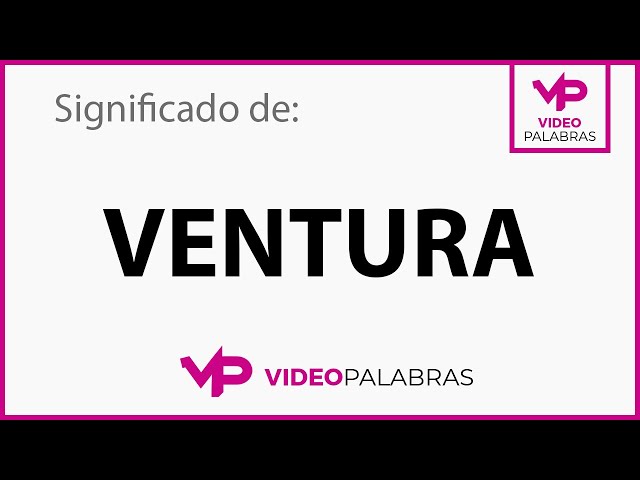 Qué significa VENTURA - Significado de VENTURA - Video Palabras -  Diccionario 