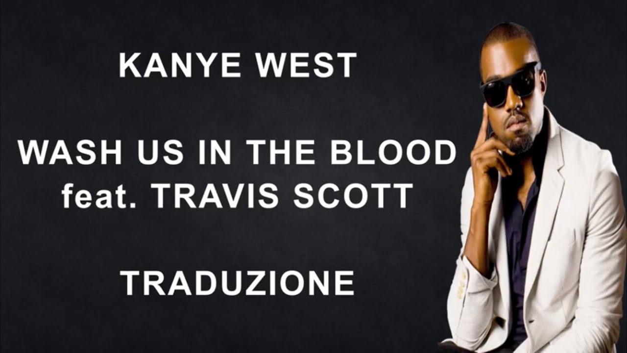 Kanye West Wash Us In The Blood Feat Travis Scott Traduzione Italiana Youtube