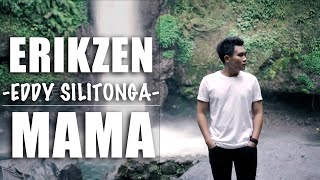 MAMA - EDDY SILITONGA COVER BY ERIKZEN