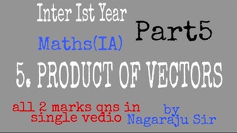 PRODUCT OF VECTORS part5 by Nagaraju Sir/Inter Ist Year mathsIA/2 marks qns/