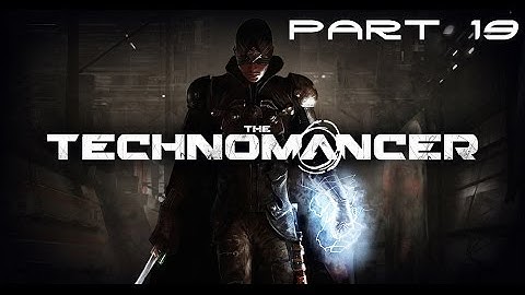 The Technomancer - Walkhtrough Part 19 [HD]