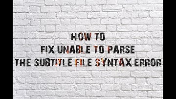 How To Fix Unable To Parse The Subtitle File.Syntax Error In Subtitle Files