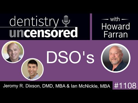 1108 DSO's with Jeromy R. Dixson, DMD, MBA & Ian McNickle, MBA: Dentistry Uncensored
