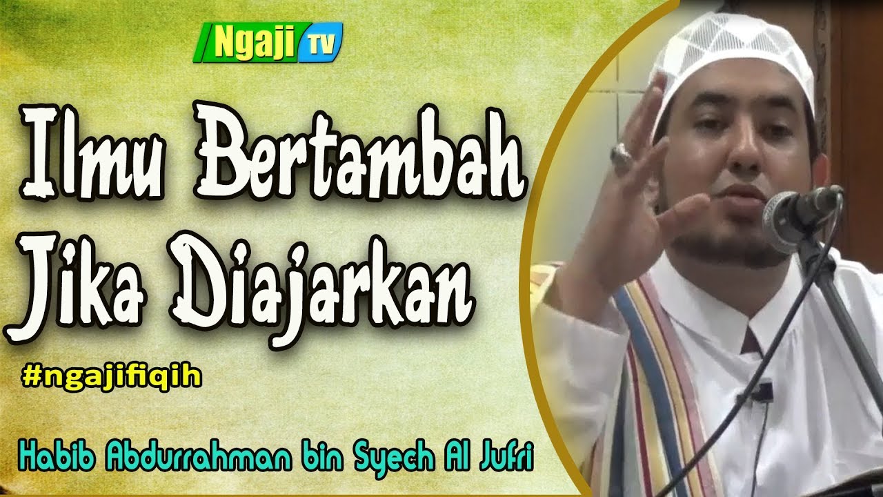 Ilmu Bertambah Jika Diajarkan || Habib Abdurrahman bin Syech Al Jufri