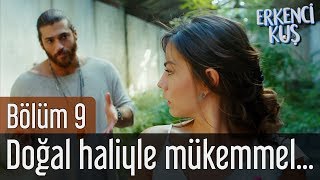 Erkenci Kuş 9. Bölüm - Doğal Haliyle Mükemmel...