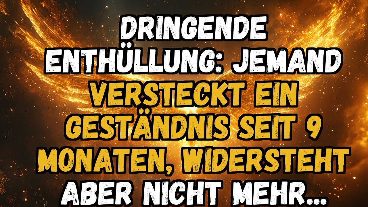 🔮💫 DRINGENDE ENTHÜLLUNG: JEMAND VERSTECKT EIN GESTÄNDNIS SEIT 9 MONATEN, WIDERSTEHT ABER NICHT MEHR.