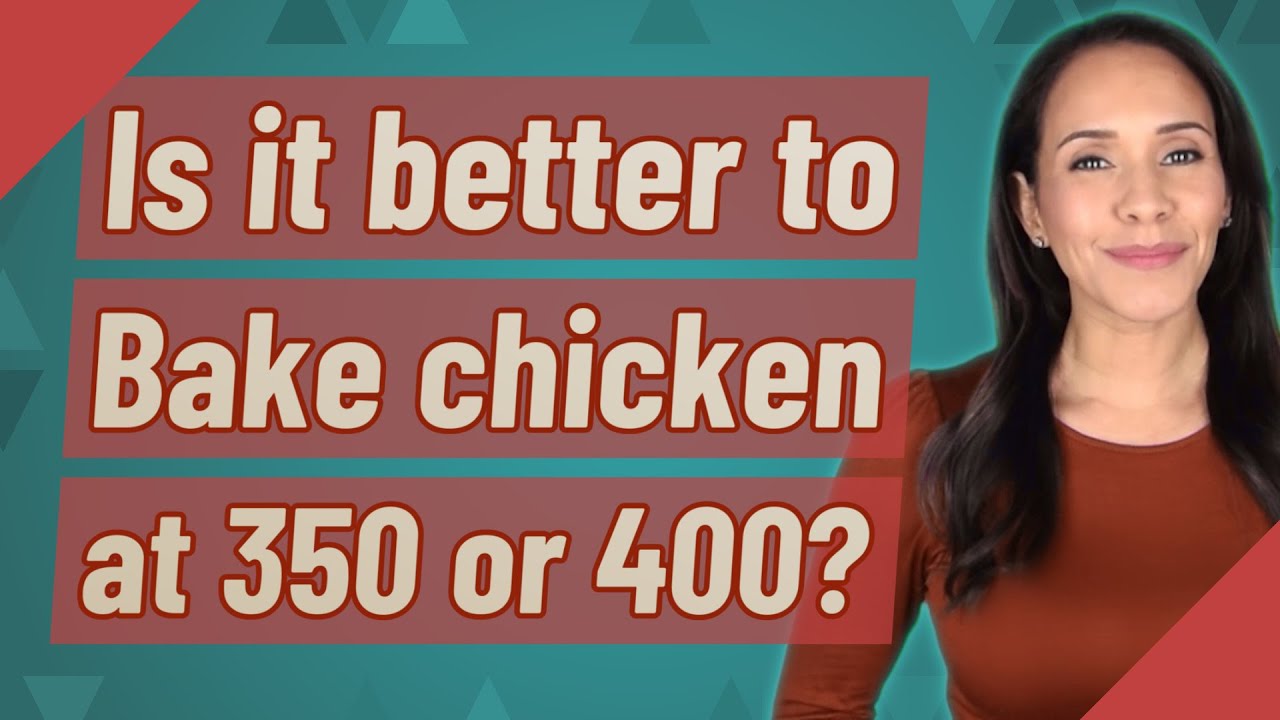 Is It Better To Bake Chicken At 350 Or 400?