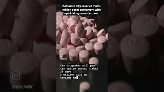 Baltimore City reaches multi-million dollar settlement with opioid drug manufacturer