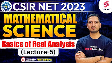 CSIR NET 2023 | Mathematical Science | Basics of Real Analysis (Lecture-5) | Ankit Sharma