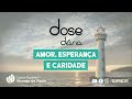 Pílula [27/05/2024] - Dose Diária de Amor, Esperança e Caridade