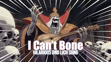 I Can’t Bone – Hilarious DnD Lich Song