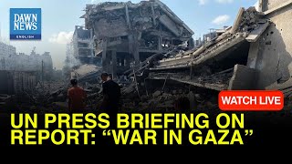 🔴LIVE: UN Press Briefing On Report: “War In Gaza” | DAWN News English