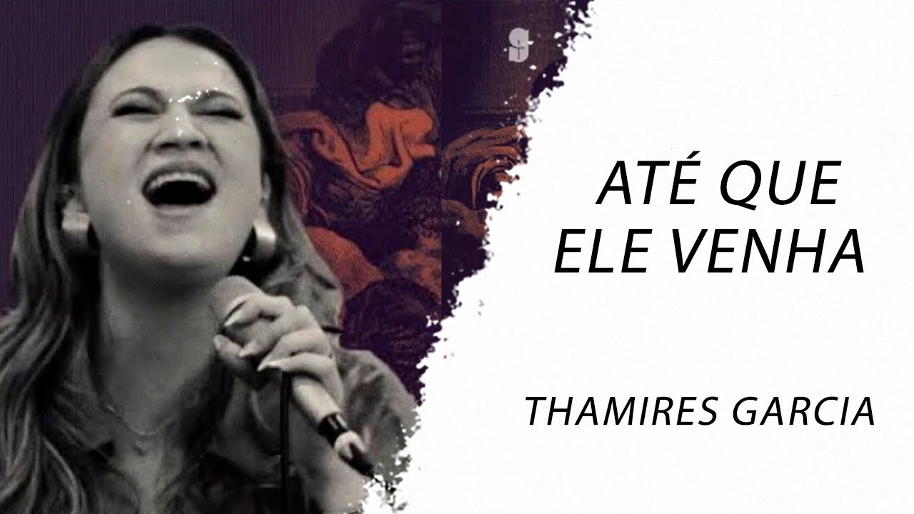 Thamires Garcia - Até Que Ele Venha (E Chova Justiça) LETRA - Gospel ...