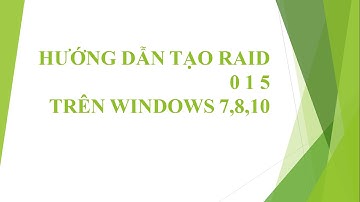 Hướng dẫn tạo và sử dụng raid 0 1 5 trên windows 7,8,10