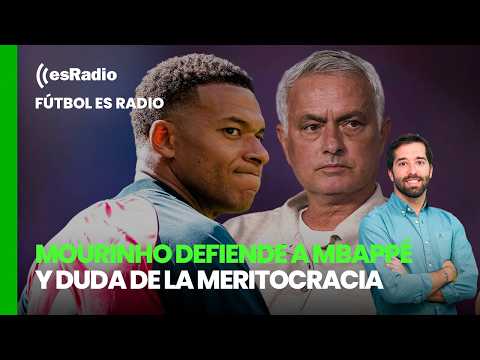 Fútbol esRadio: Mourinho defends Mbappé and questions meritocracy