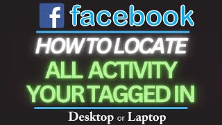 How To  Locate All Activity You Have Been Tagged In On Facebook | PC Tutorial