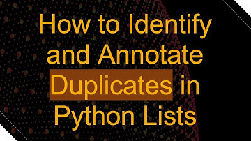 How to Identify and Annotate Duplicates in Python Lists