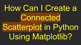 Celebrity How Can I Create a Connected Scatterplot in Python Using Matplotlib? Profile