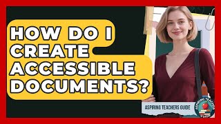 How Do I Create Accessible Documents? - Aspiring Teacher Guide