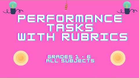 PERFORMANCE TASKS IN GRADES 1 - 6 (ALL SUBJECTS)